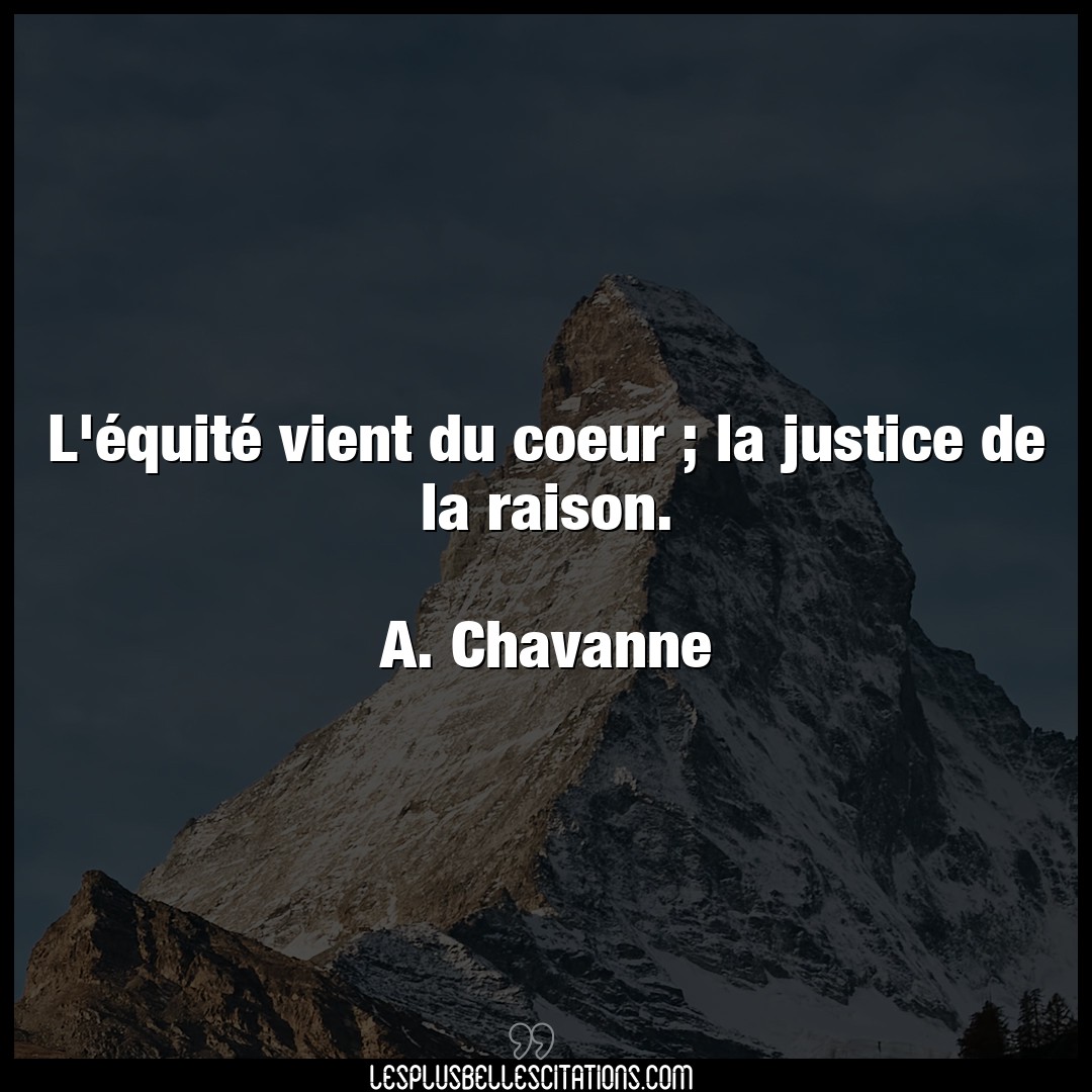 Citation A Chavanne Coeur L Equite Vient Du Coeur La Justice De La