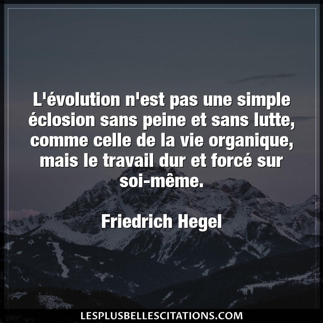 Citation Friedrich Hegel Peine L Evolution N Est Pas Une Simple Eclosion S