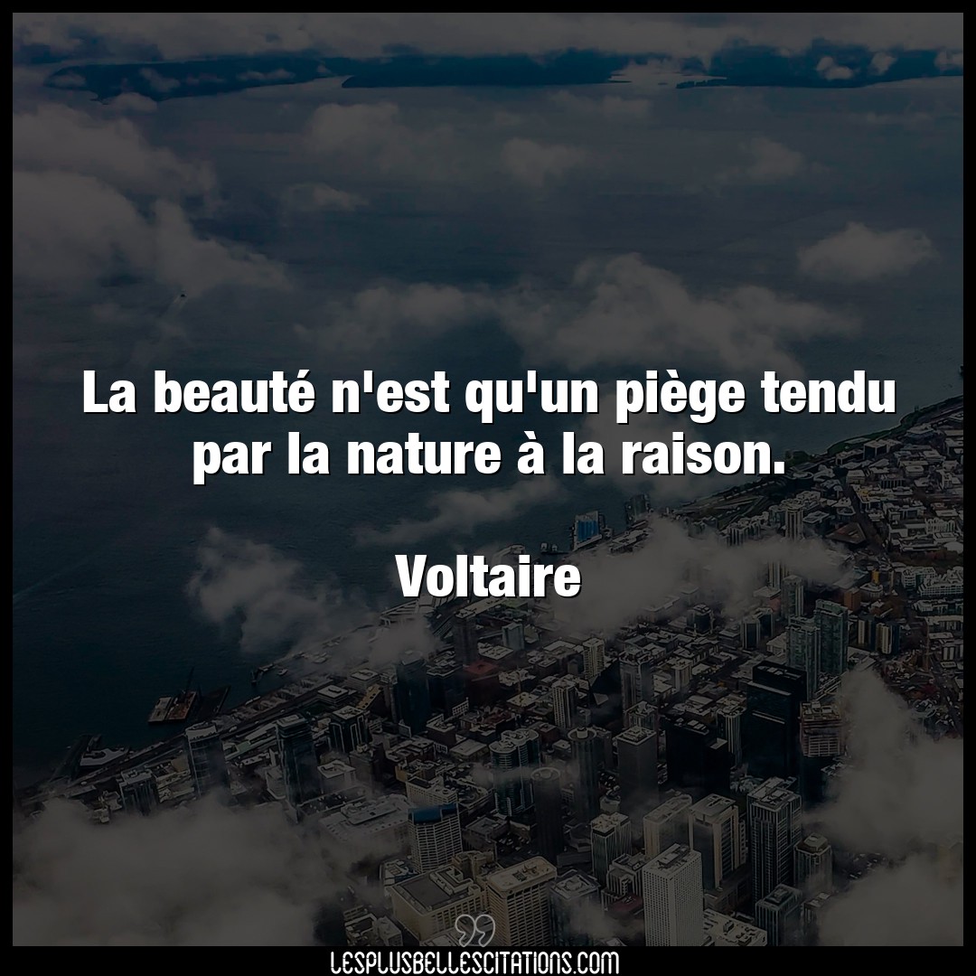 Citation Voltaire Nature La Beaute N Est Qu Un Piege Tendu Par La Na