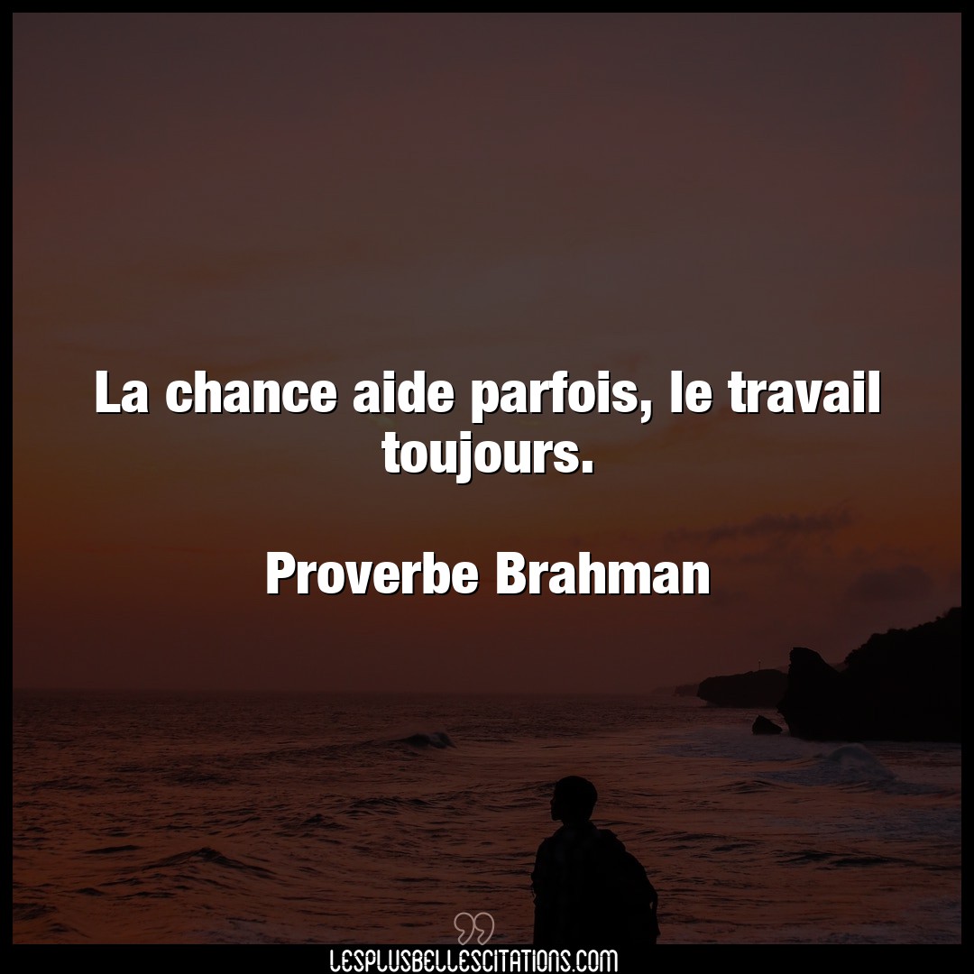 Citation Proverbe Brahman Aide La Chance Aide Parfois Le Tra