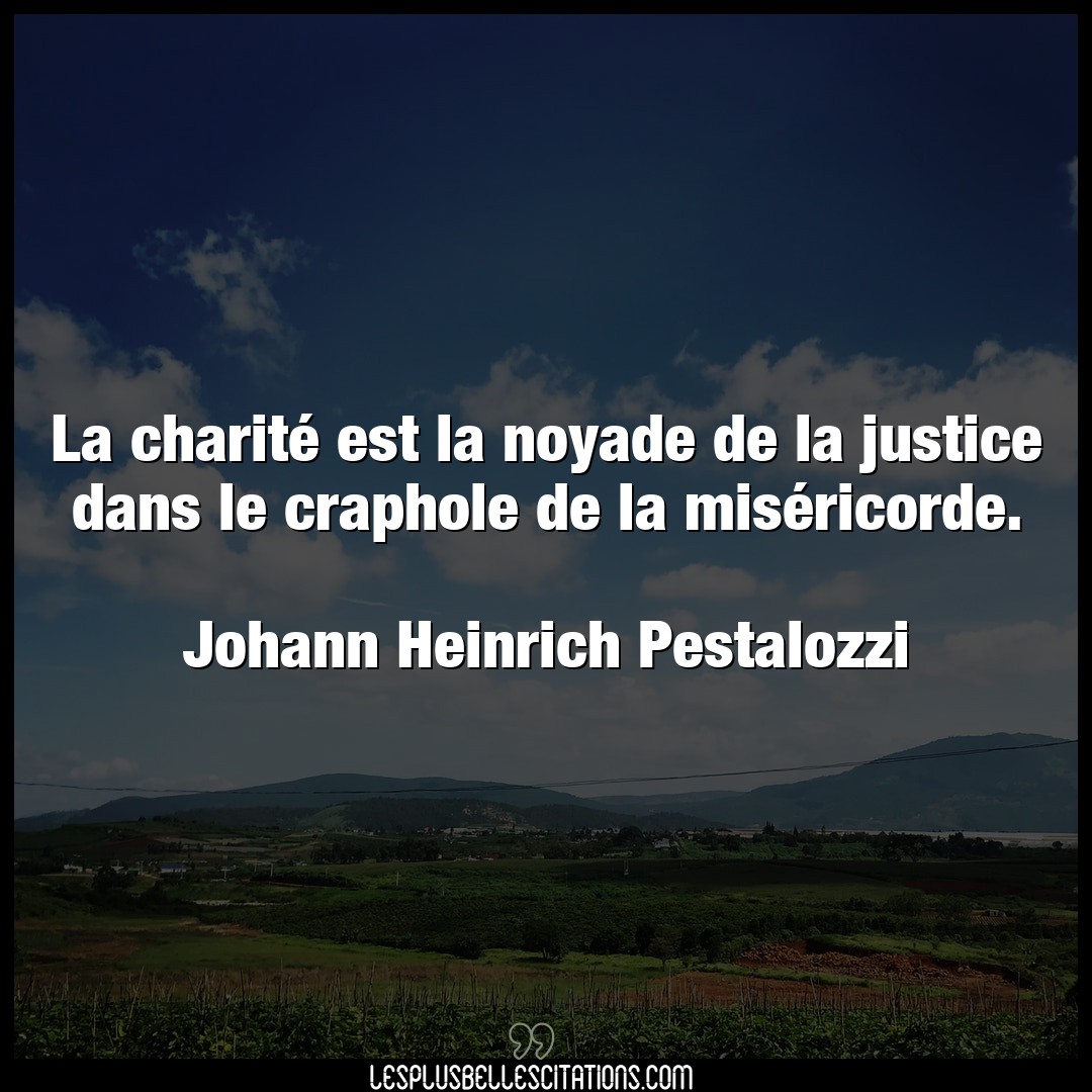 La charité est la noyade de la justice dans