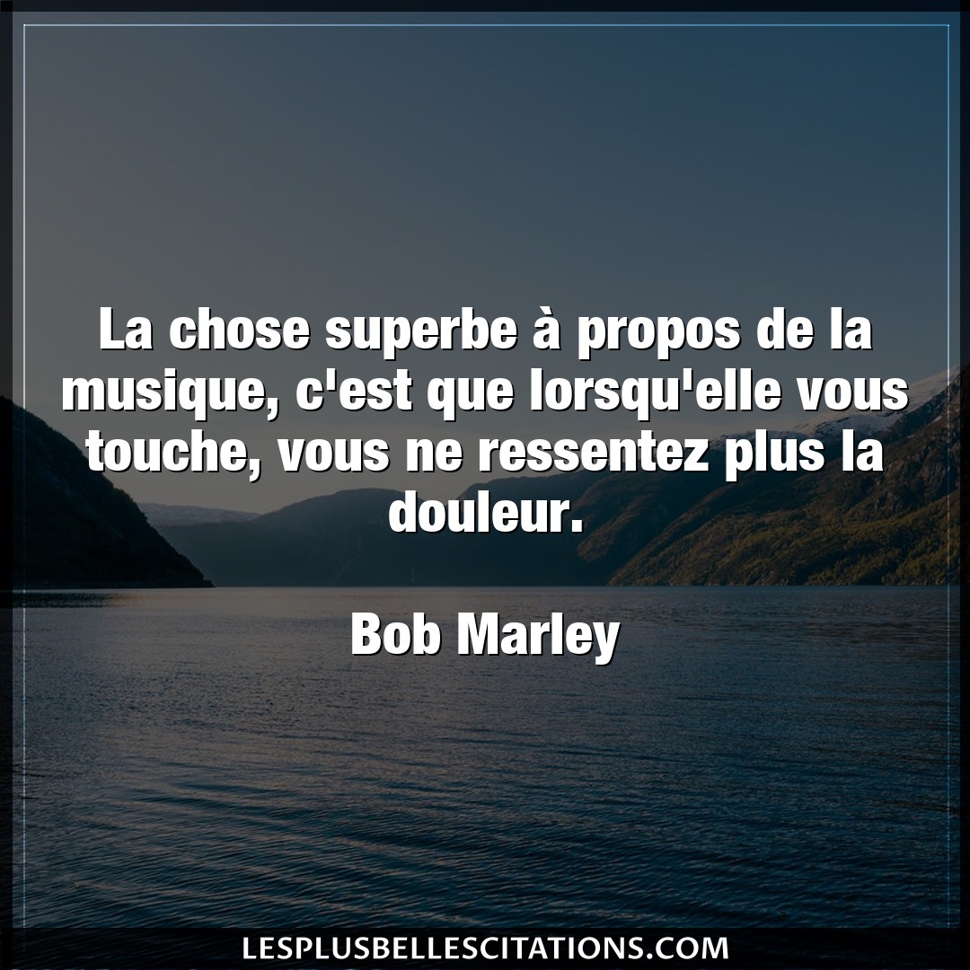 Citation Bob Marley Chose La Chose Superbe A Propos De La Musique C E