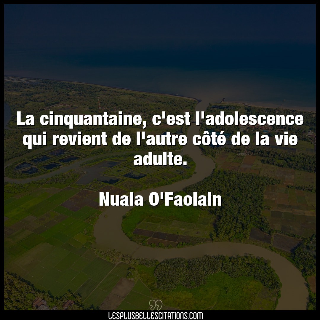 Citation Nuala O Faolain Adolescence La Cinquantaine C Est L Adolescence Qui Revi