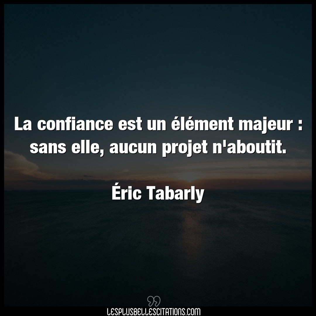 Citation Eric Tabarly Aucun La Confiance Est Un Element Majeur Sans E