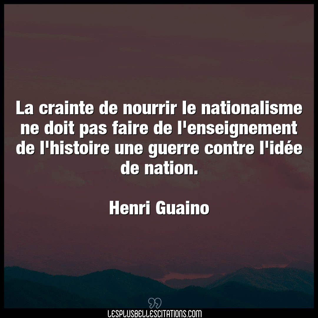 Citation Henri Guaino Contre La Crainte De Nourrir Le Nationalisme Ne Doit