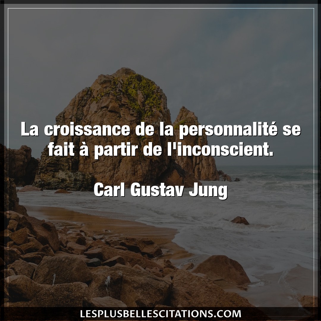 Citation Carl Gustav Jung Croissance La Croissance De La Personnalite Se Fait A