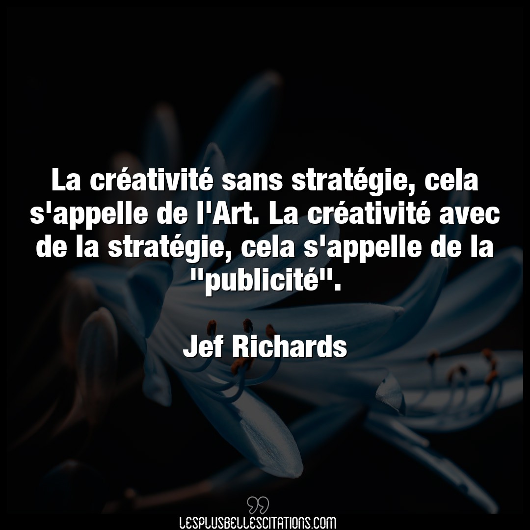 La créativité sans stratégie, cela s’appel