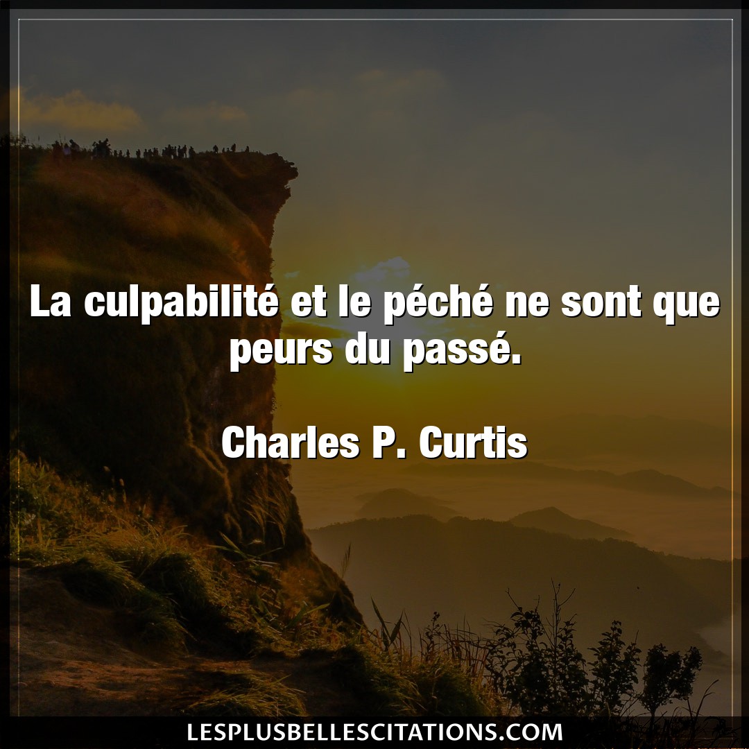 Citation Charles P Curtis Citations La Culpabilite Et Le Peche Ne Sont Que Peu