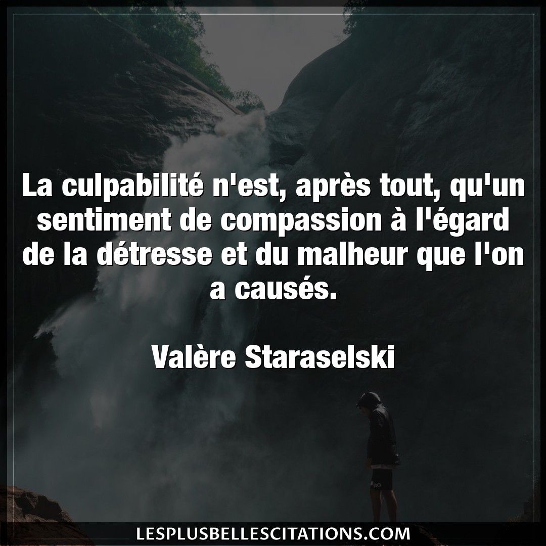 Citation Valere Staraselski Compassion La Culpabilite N Est Apres Tout Qu Un Sen