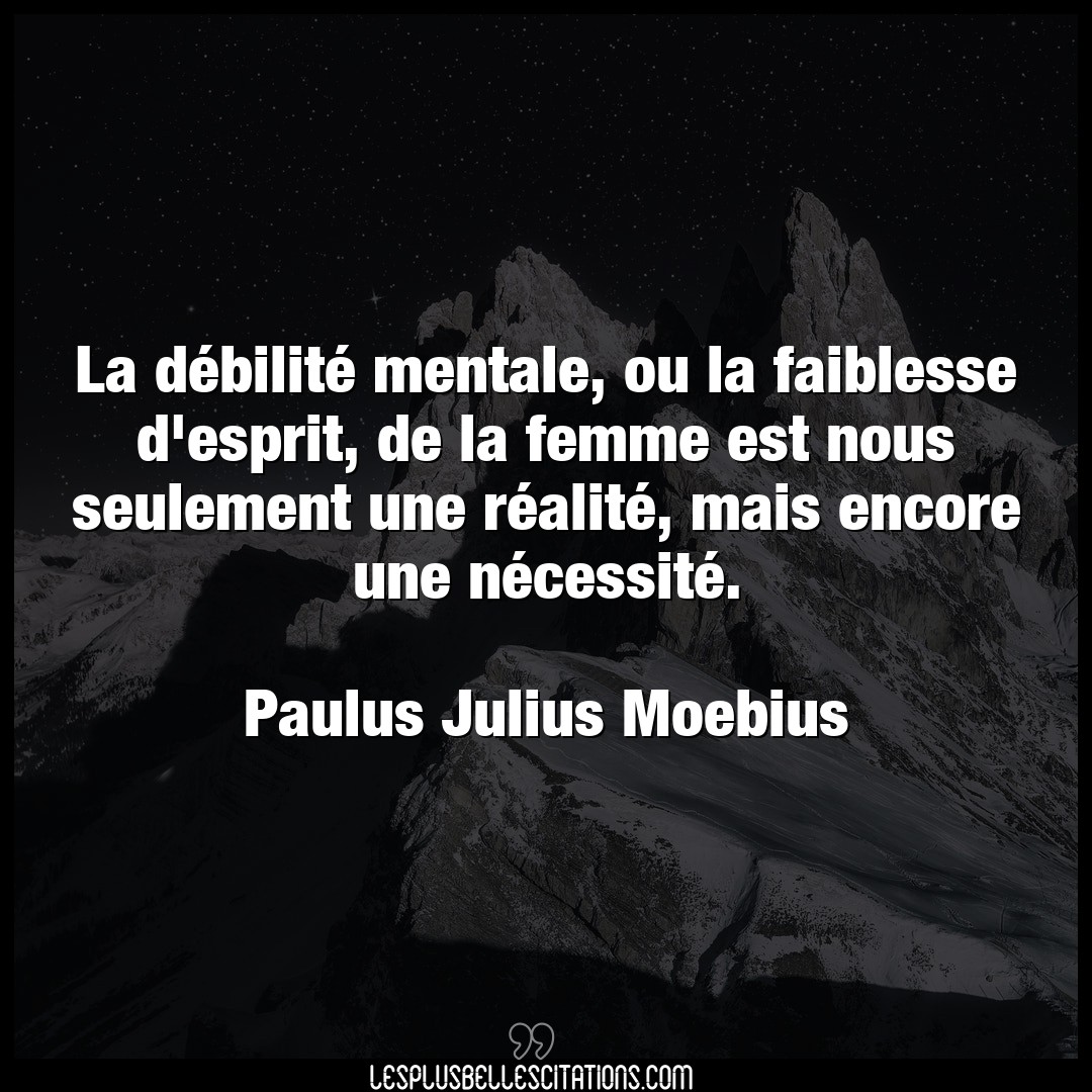 Citation Paulus Julius Moebius Esprit La Debilite Mentale Ou La Faiblesse D Espr