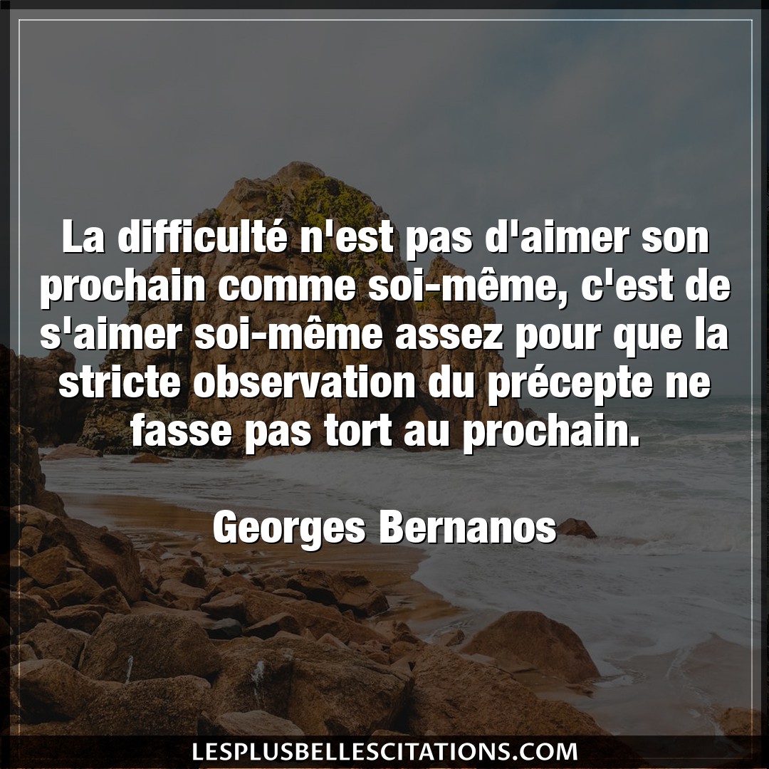 Citation Georges Bernanos Aimer La Difficulte N Est Pas D Aimer Son Prochain