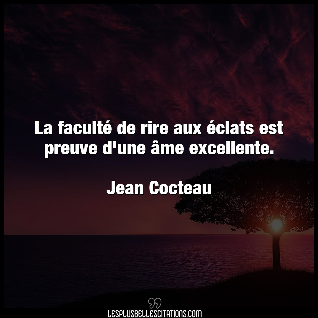 Citation Jean Cocteau Preuve La Faculte De Rire Aux Eclats Est Preuve D