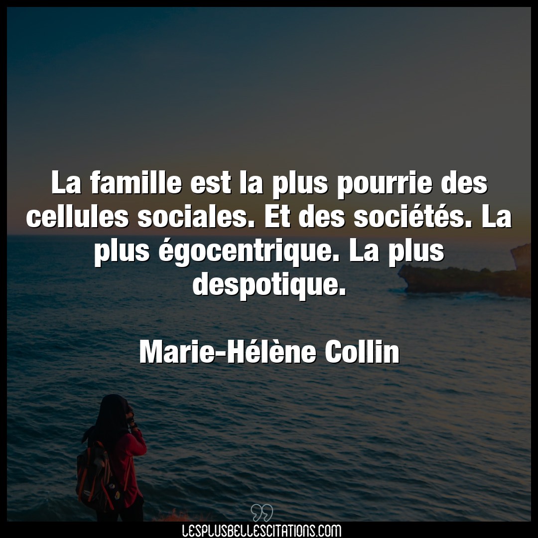 Citation Marie Helene Collin Famille La Famille Est La Plus Pourrie Des Cellules S