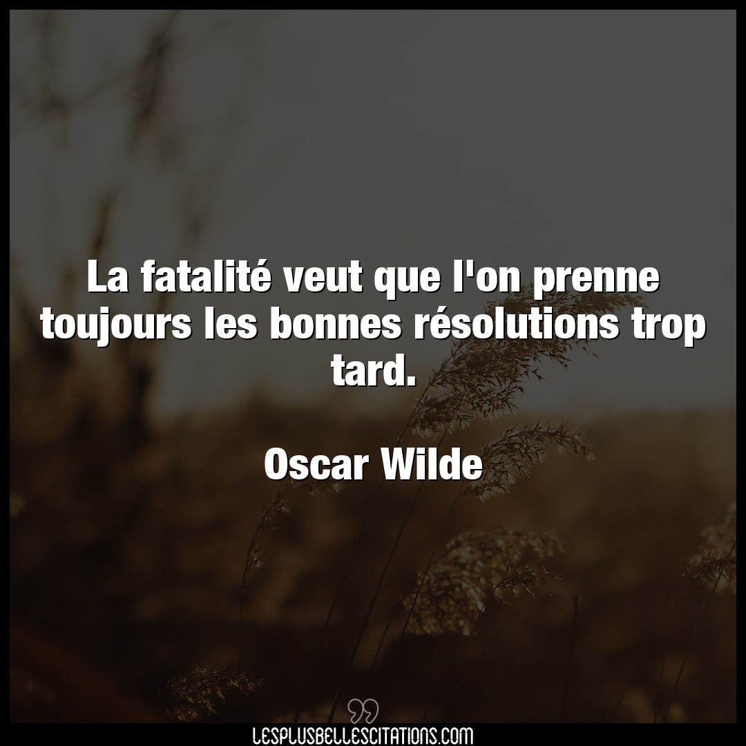 Citation Oscar Wilde Bonnes La Fatalite Veut Que L On Prenne Toujours Le