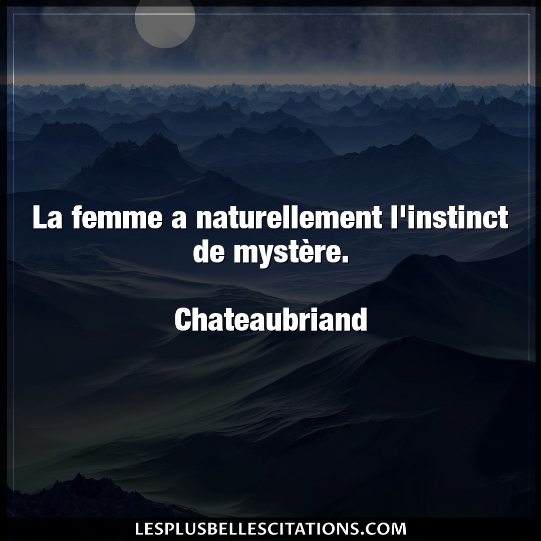 Citation Chateaubriand Femme La Femme A Naturellement L Instinct De Myste