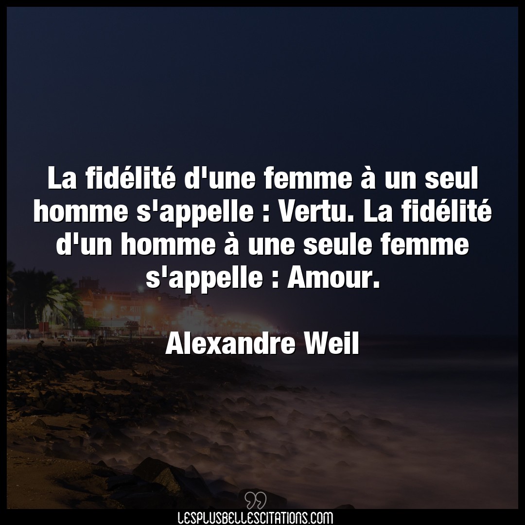 Citation Alexandre Weil Amour La Fidelite D Une Femme A Un Seul Homme S