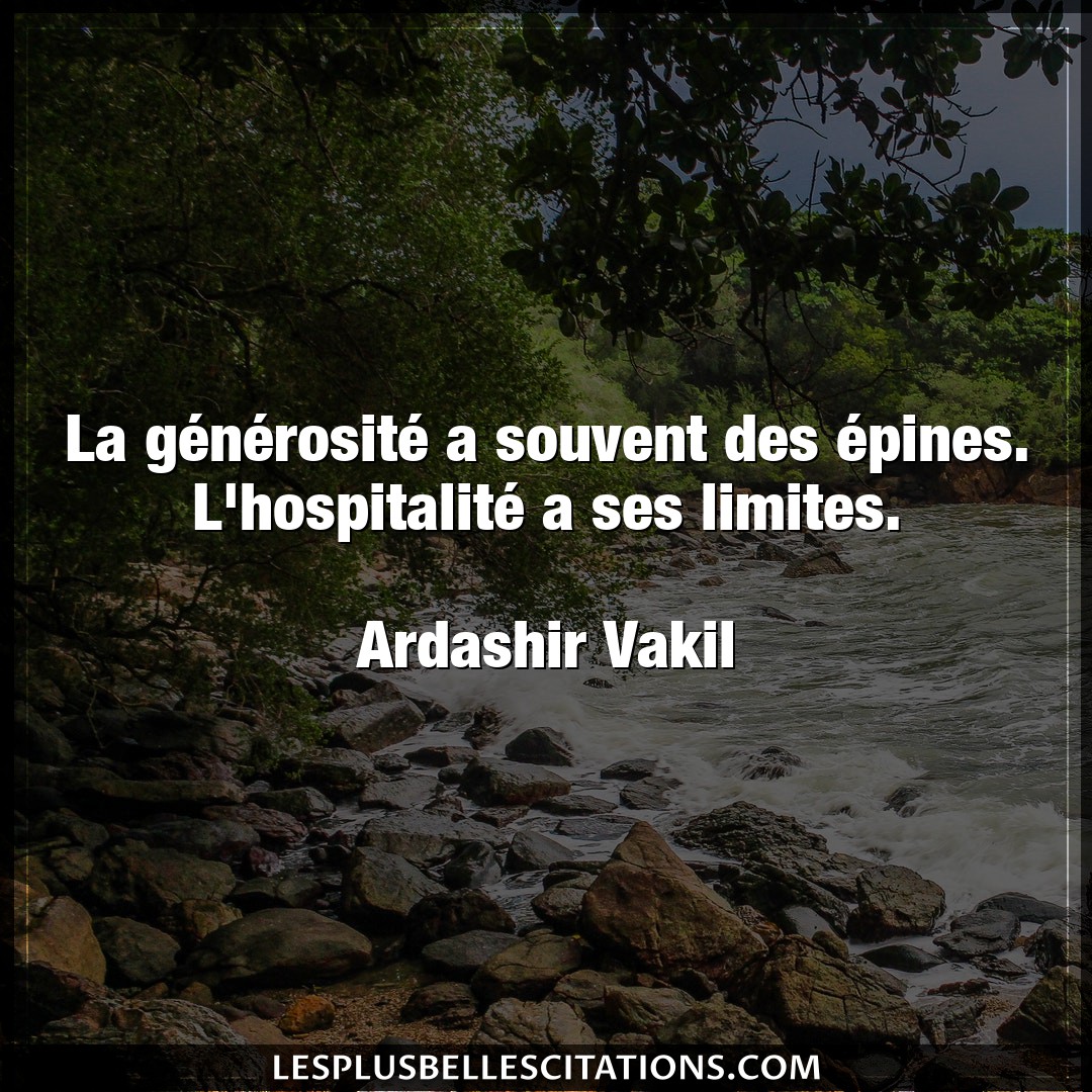 Citation Ardashir Vakil Souvent La Generosite A Souvent Des Epines L Hos