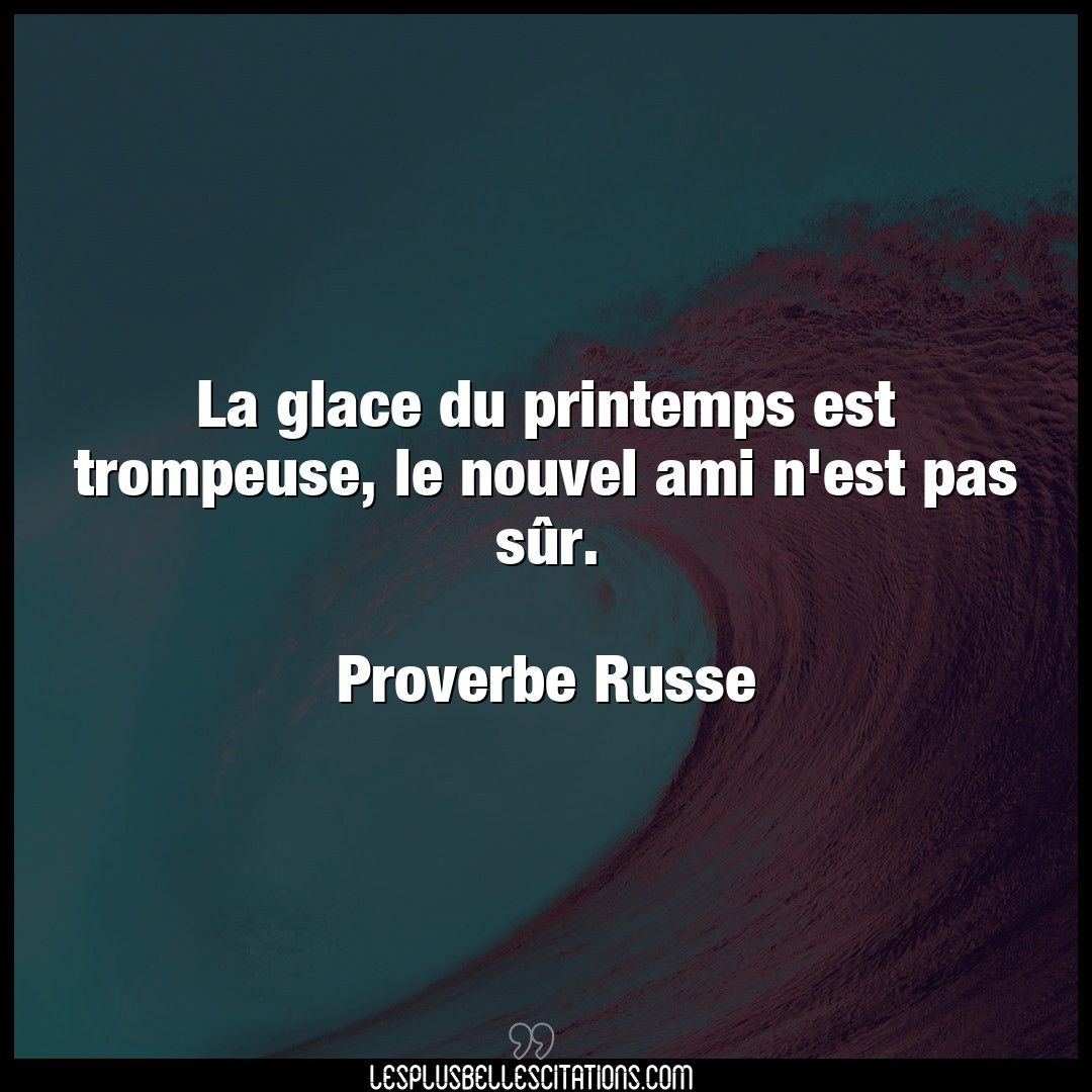 Citation Proverbe Russe Ami La Glace Du Printemps Est Trom