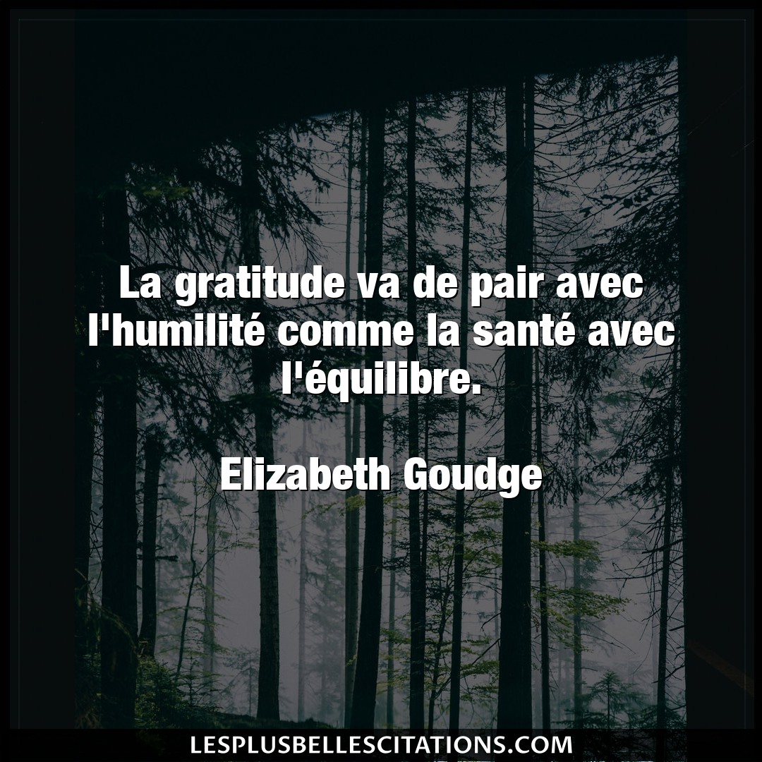 Citation Elizabeth Goudge Gratitude La Gratitude Va De Pair Avec L Humilite Comm