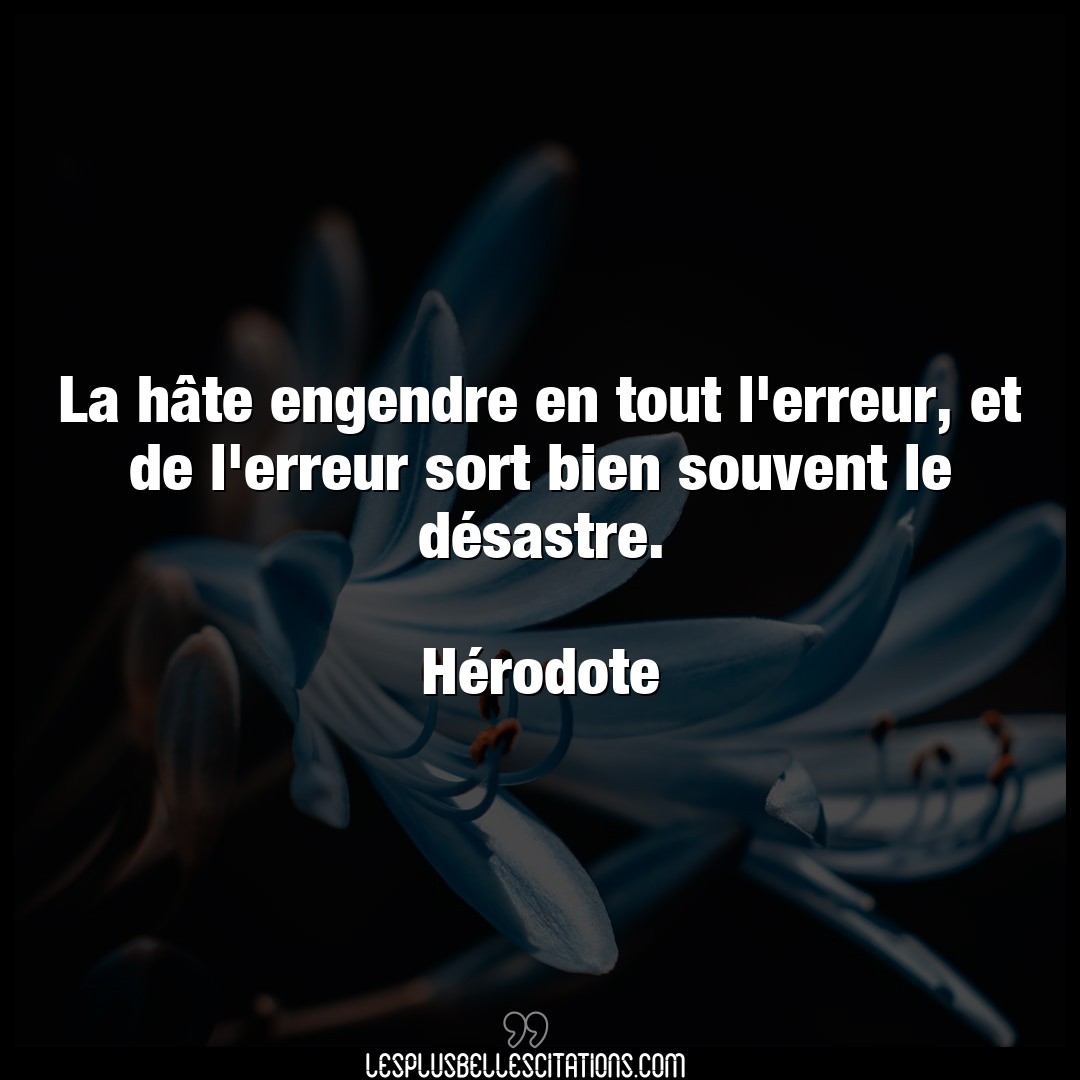 Citation Herodote Bien La Hate Engendre En Tout L Erreur Et De L E