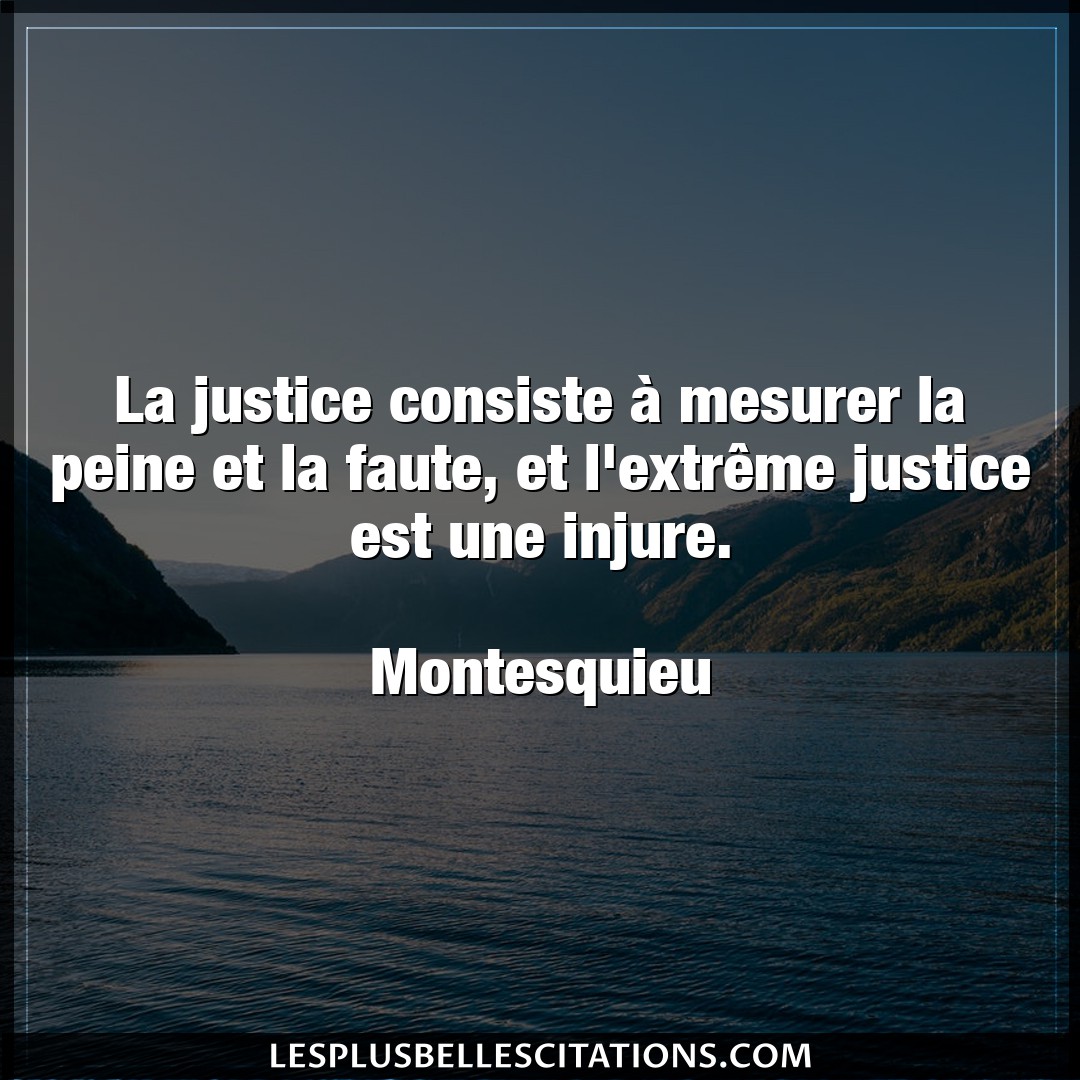 Citation Montesquieu Faute La Justice Consiste A Mesurer La Peine Et La