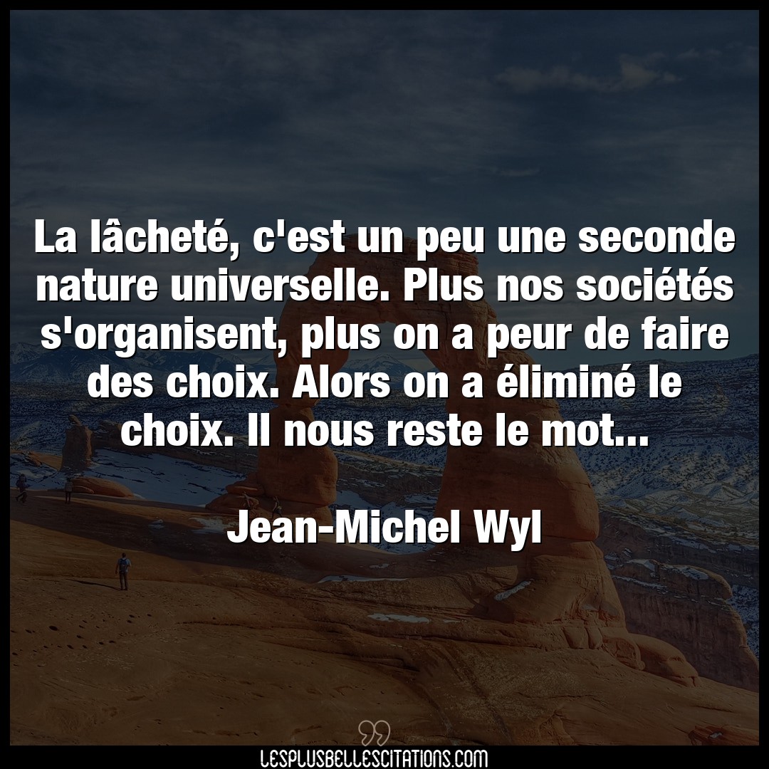 Citation Jean Michel Wyl Choix La Lachete C Est Un Peu Une Seconde Nature