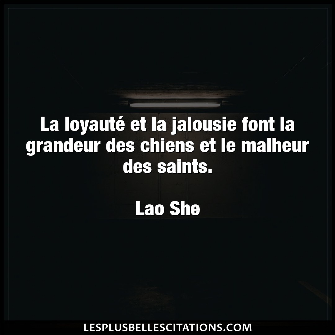 Citation Lao She Grandeur La Loyaute Et La Jalousie Font La Grandeur D