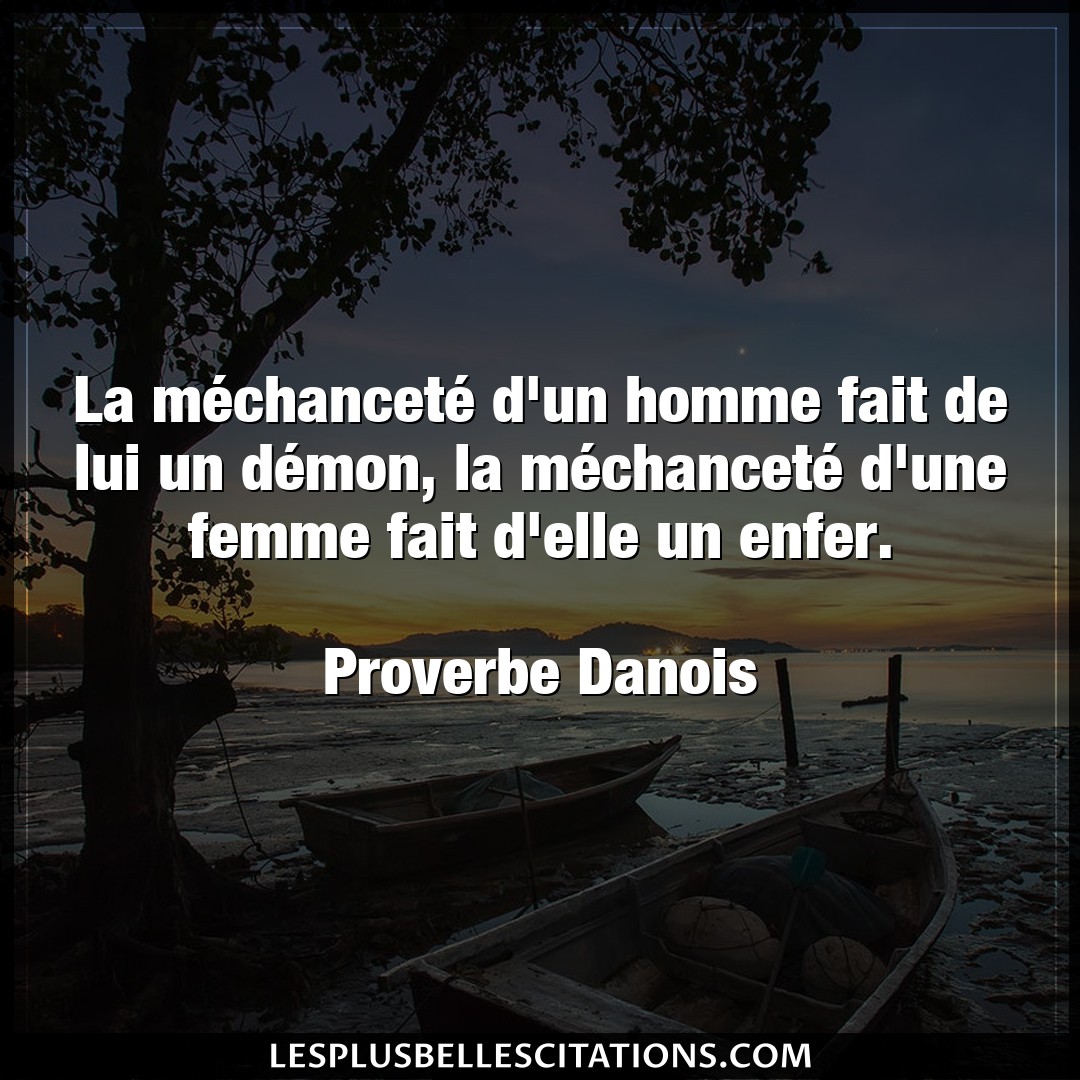 Citation Proverbe Danois Elle La Mechancete D Un Homme Fai