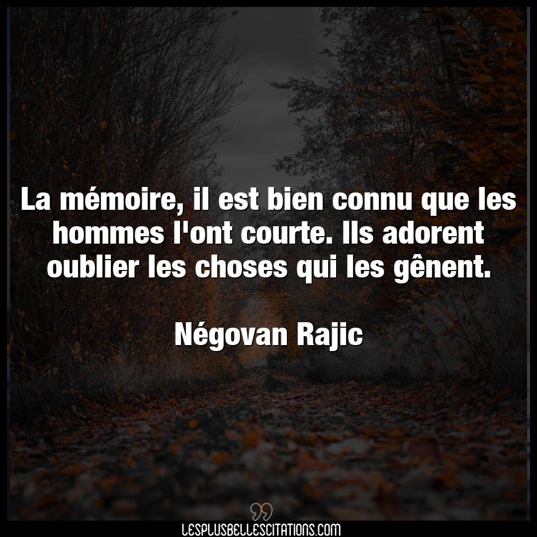 Citation Negovan Rajic Bien La Memoire Il Est Bien Connu Que Les Hommes