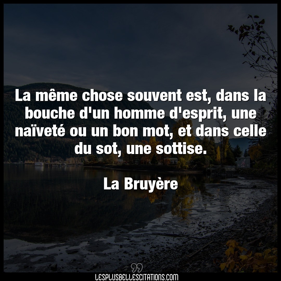 Citation La Bruyere Bon La Meme Chose Souvent Est Dans La Bouche D