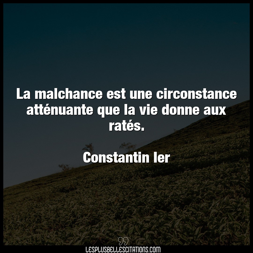 Citation Constantin Ier Circonstance La Malchance Est Une Circonstance Attenuante