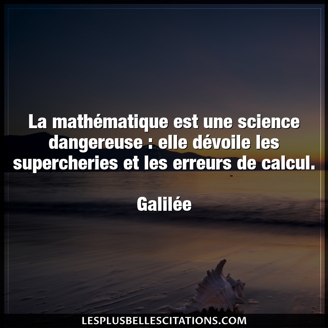 Citation Galilee Elle La Mathematique Est Une Science Dangereuse