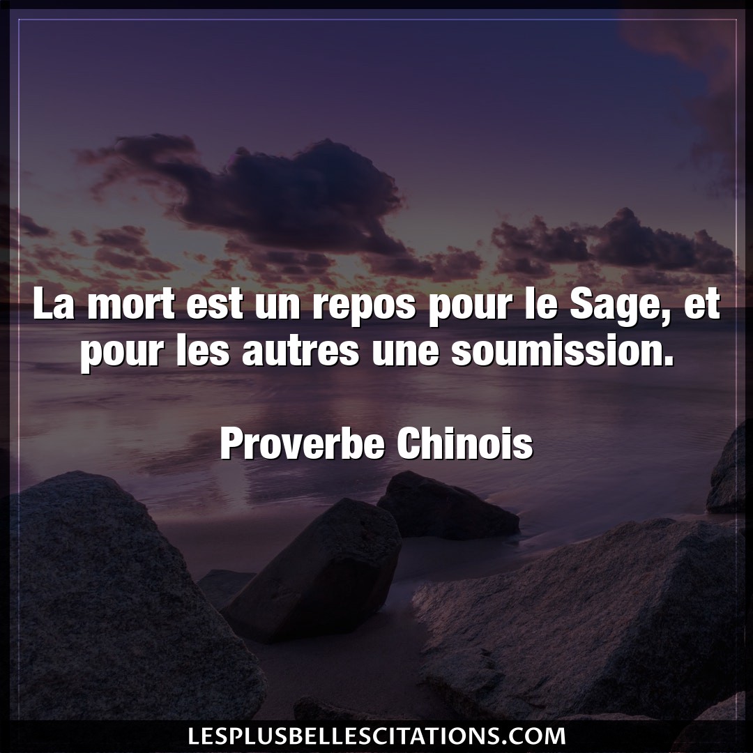 Citation Proverbe Chinois Mort La Mort Est Un Repos Pour Le S