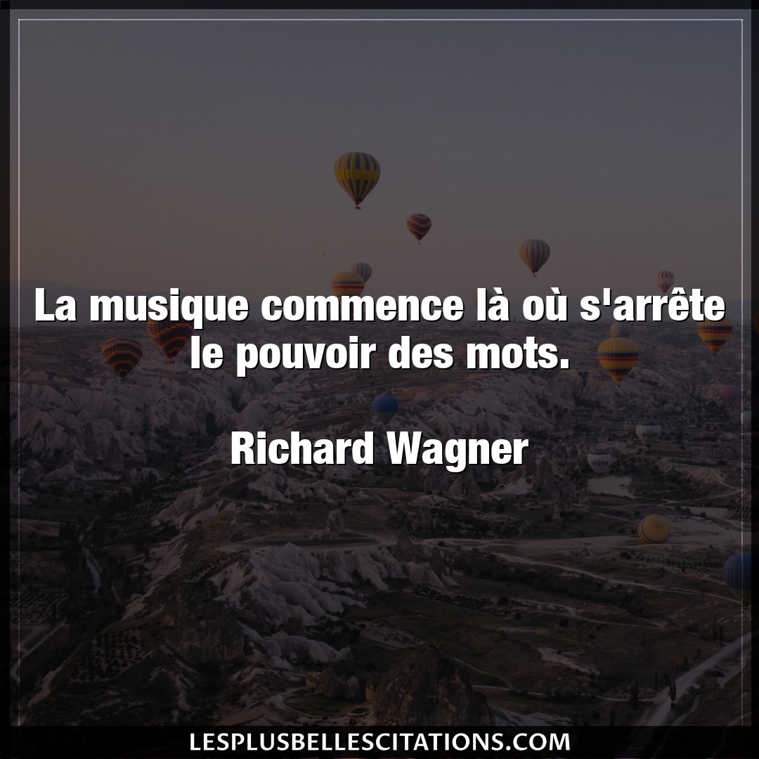 Citation Richard Wagner Mots La Musique Commence La Ou S Arrete Le Pouv