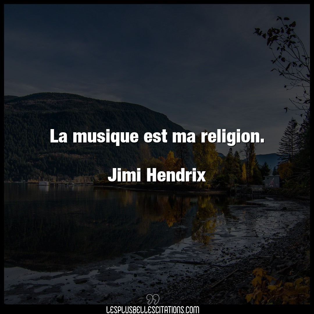 La musique est ma religion.

Jimi Hendrix