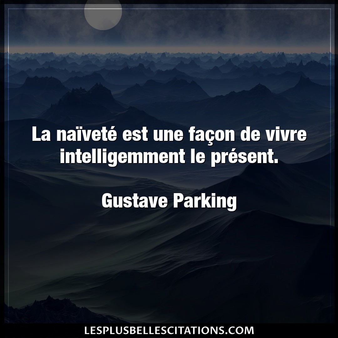 Citation Gustave Parking Facon La Naivete Est Une Facon De Vivre Intellig