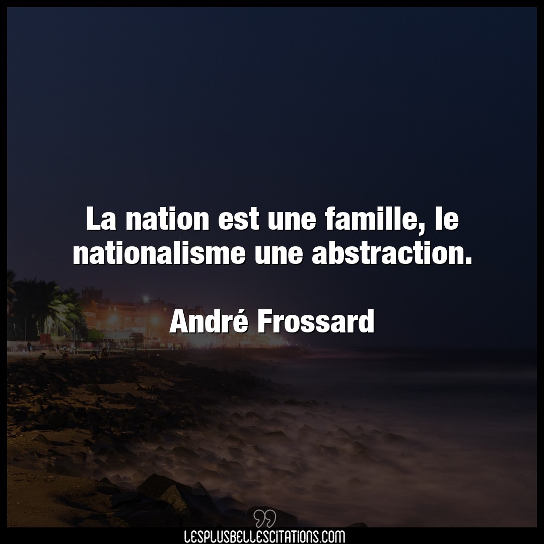 La nation est une famille, le nationalisme un