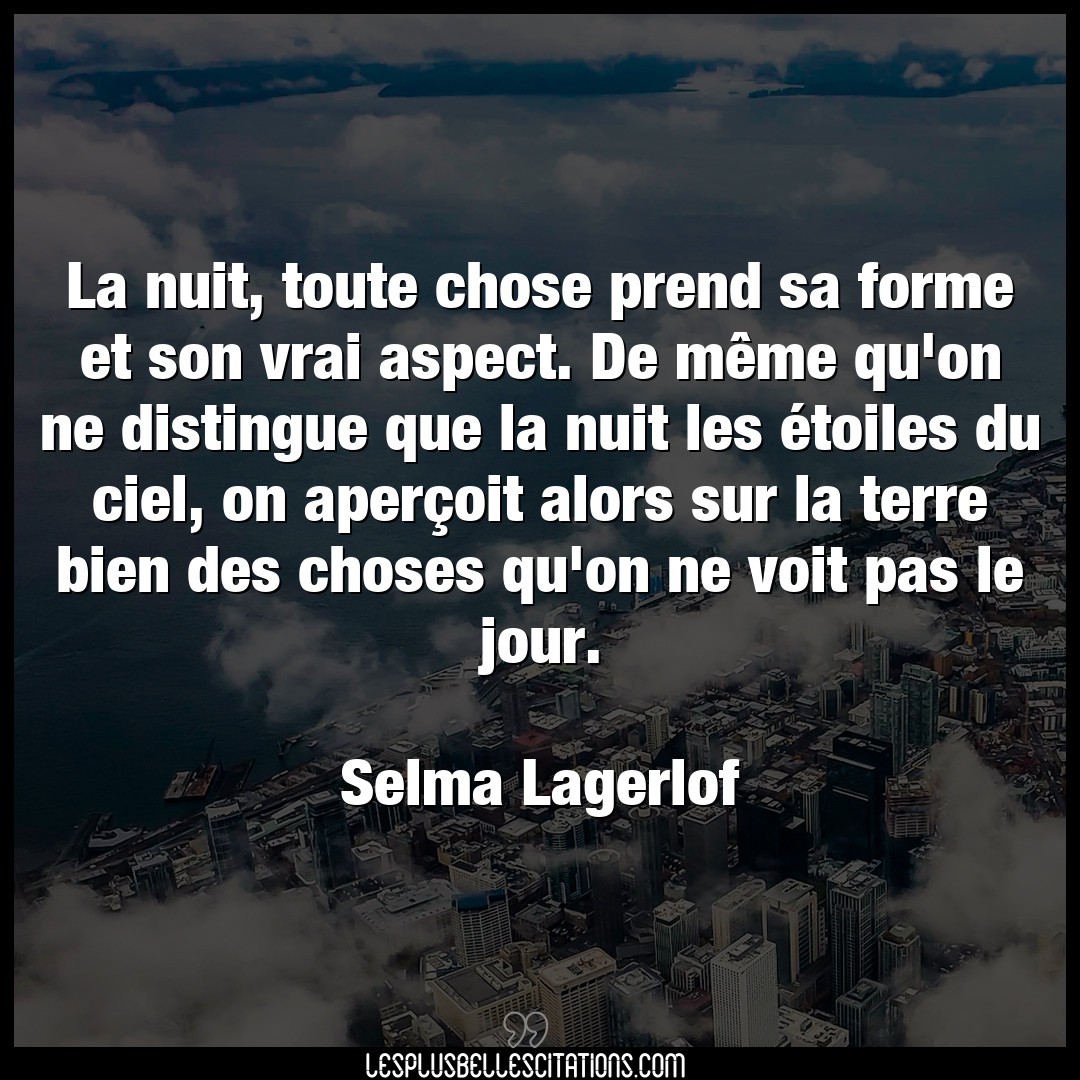 Citation Selma Lagerlof Bien La Nuit Toute Chose Prend Sa Forme Et Son Vr