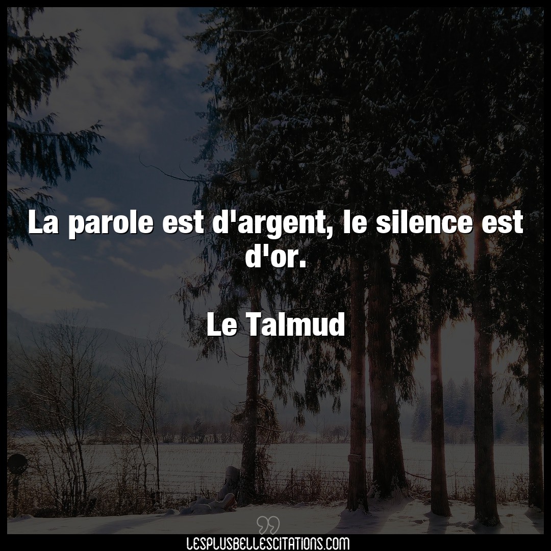 Citation Le Talmud Argent La Parole Est D Argent Le Silence Est D Or