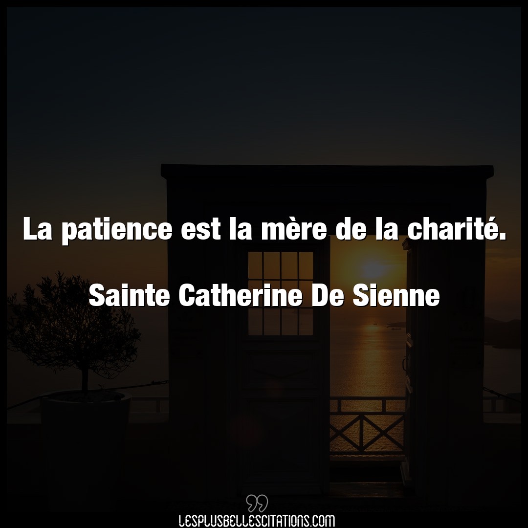 La patience est la mère de la charité.

S