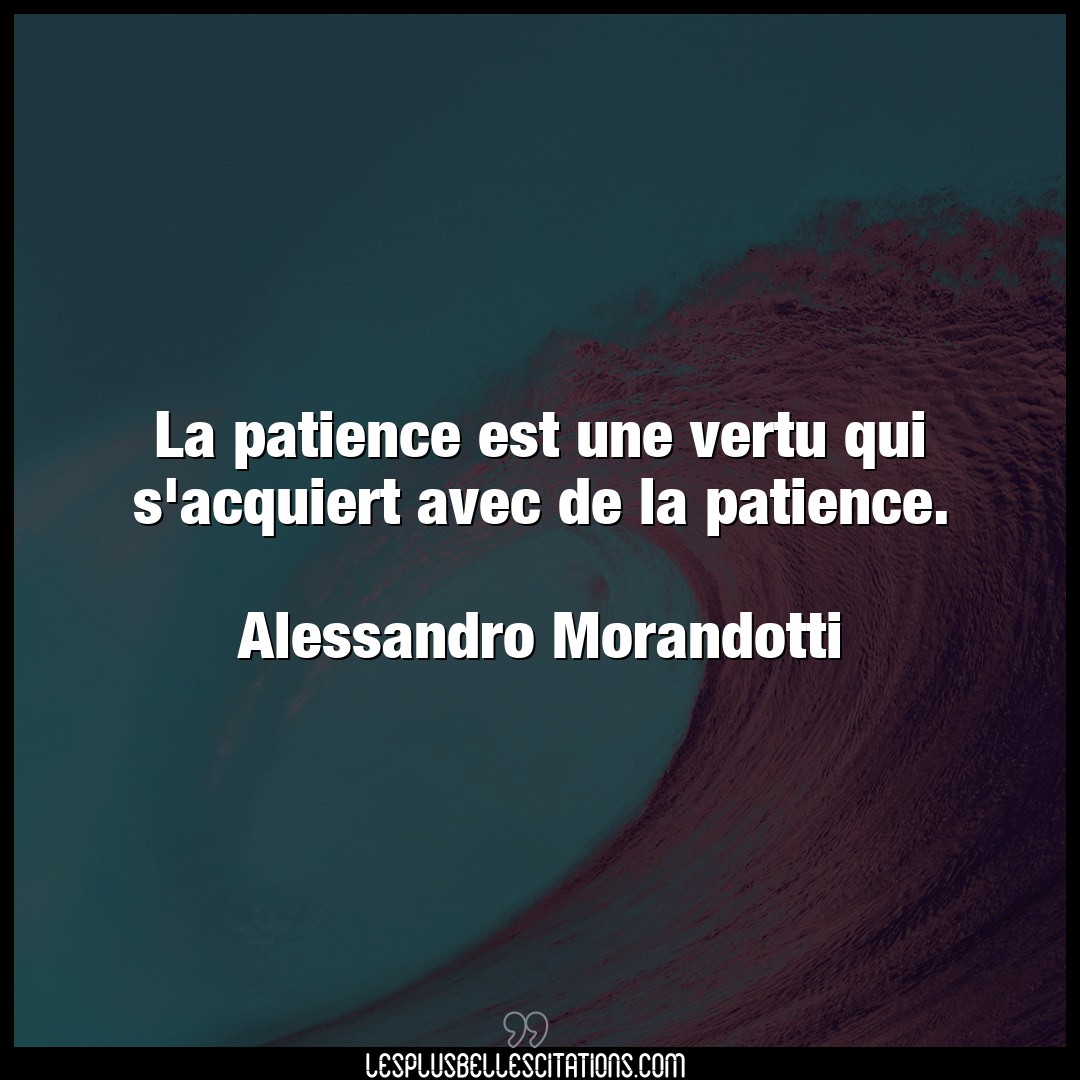 La patience est une vertu qui s’acquiert avec