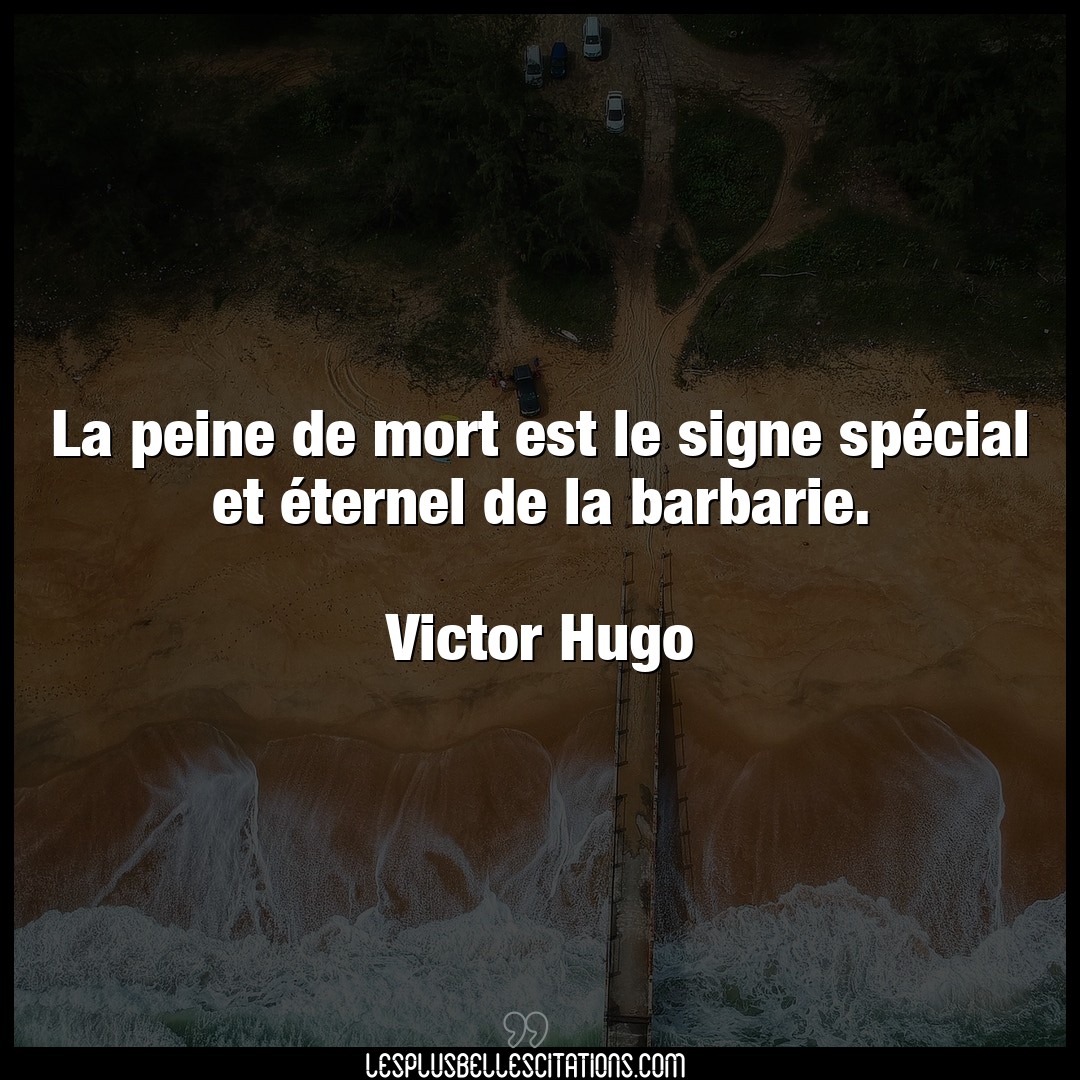 Citation Victor Hugo Barbarie La Peine De Mort Est Le Signe Special Et Et