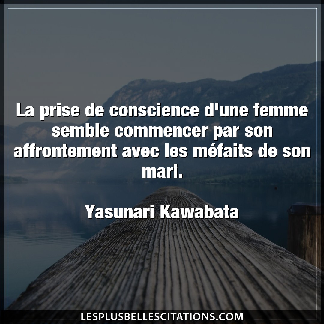 Citation Yasunari Kawabata Commencer La Prise De Conscience D Une Femme Semble Com