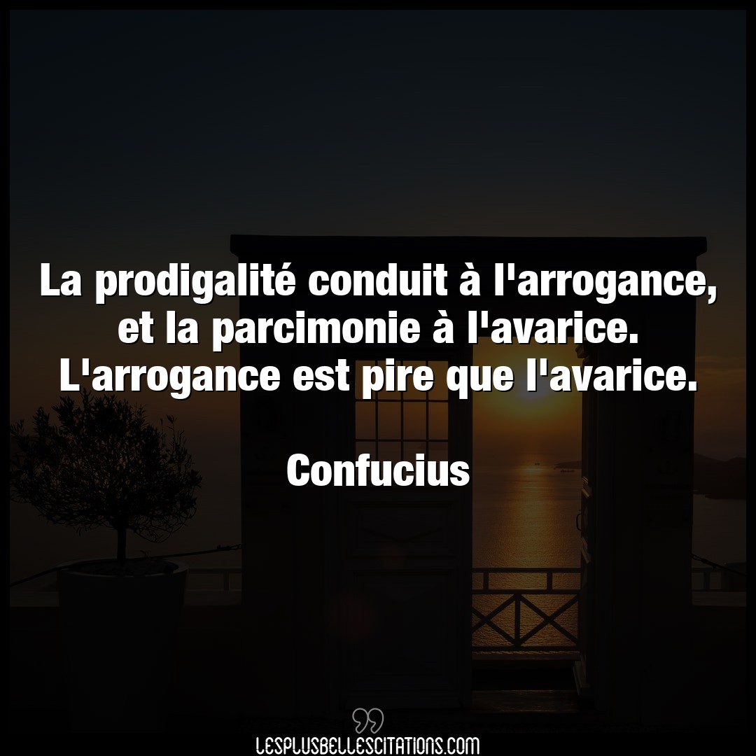 Citation Confucius Arrogance La Prodigalite Conduit A L Arrogance Et La