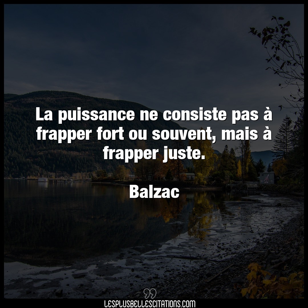 Citation Balzac Juste La Puissance Ne Consiste Pas A Frapper Fort