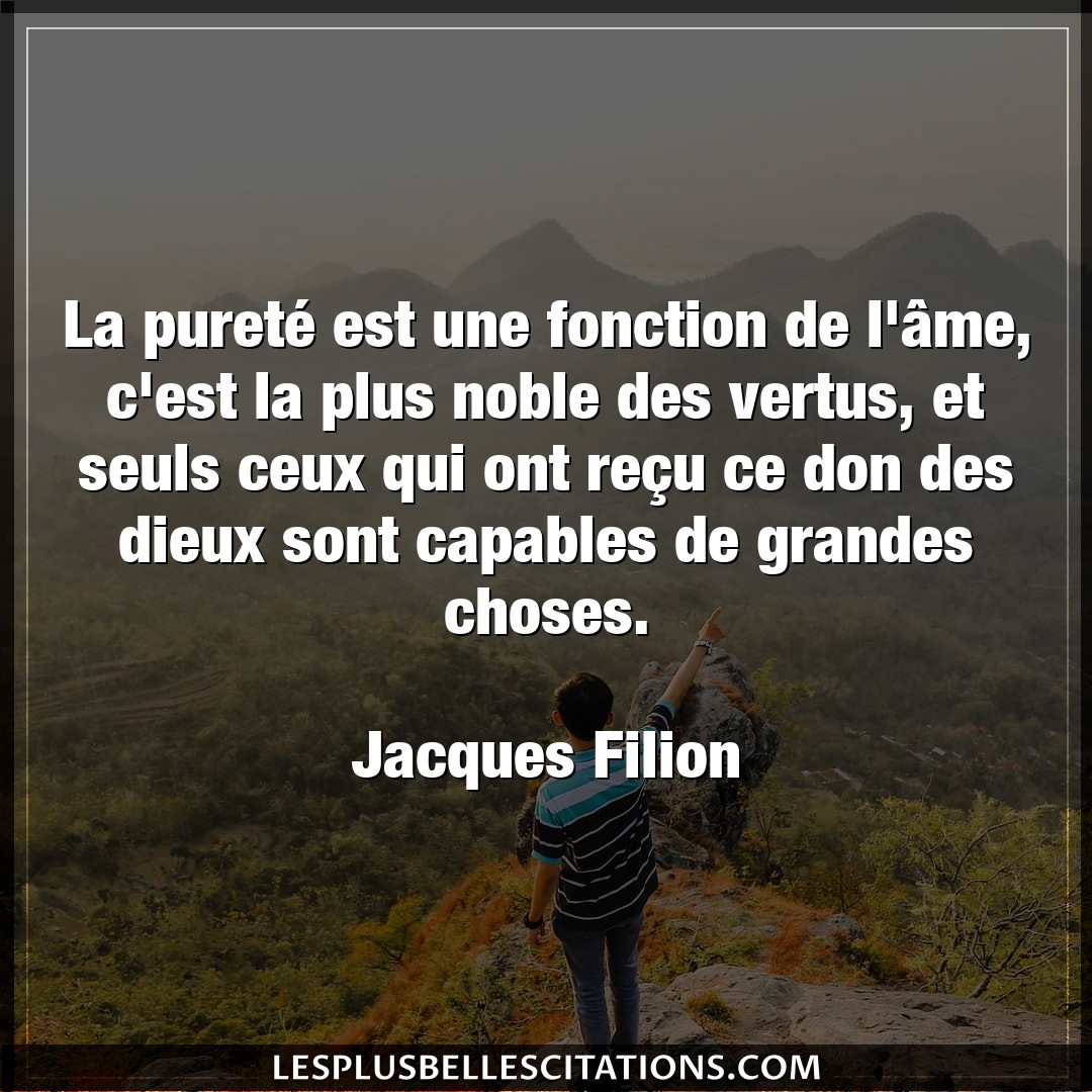 Citation Jacques Filion Capables La Purete Est Une Fonction De L Ame C Est