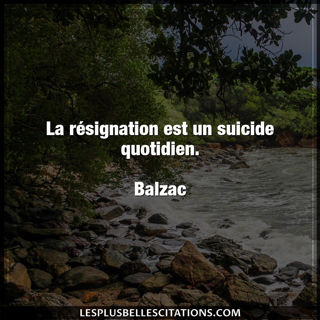 Citation Balzac Resignation La Resignation Est Un Suicide Quotidien