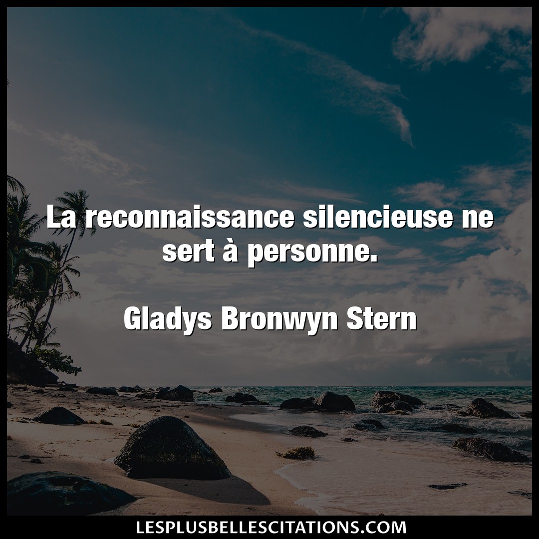 Citation Gladys Bronwyn Stern Personne La Reconnaissance Silencieuse Ne Sert A Pers