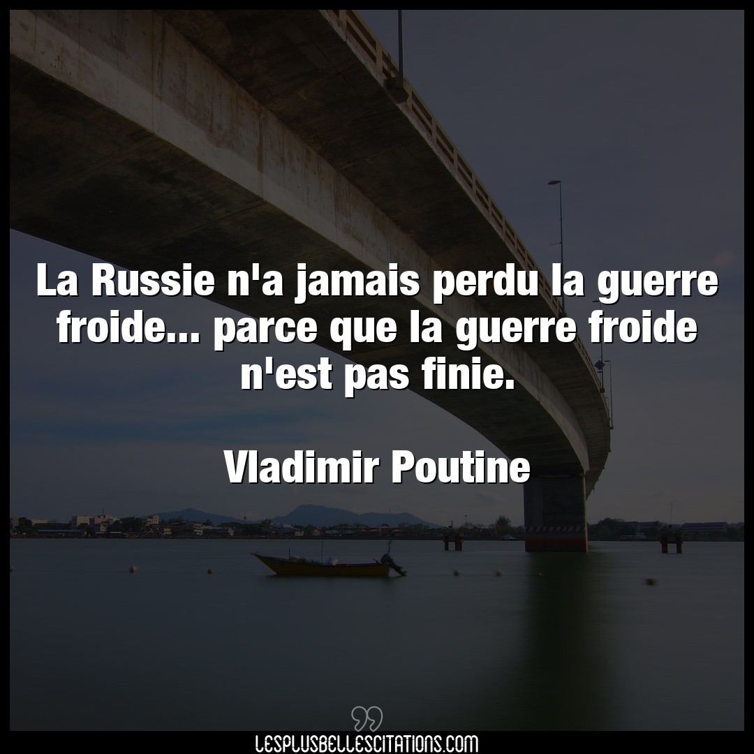 Citation Vladimir Poutine Guerre La Russie N A Jamais Perdu La Guerre Froide