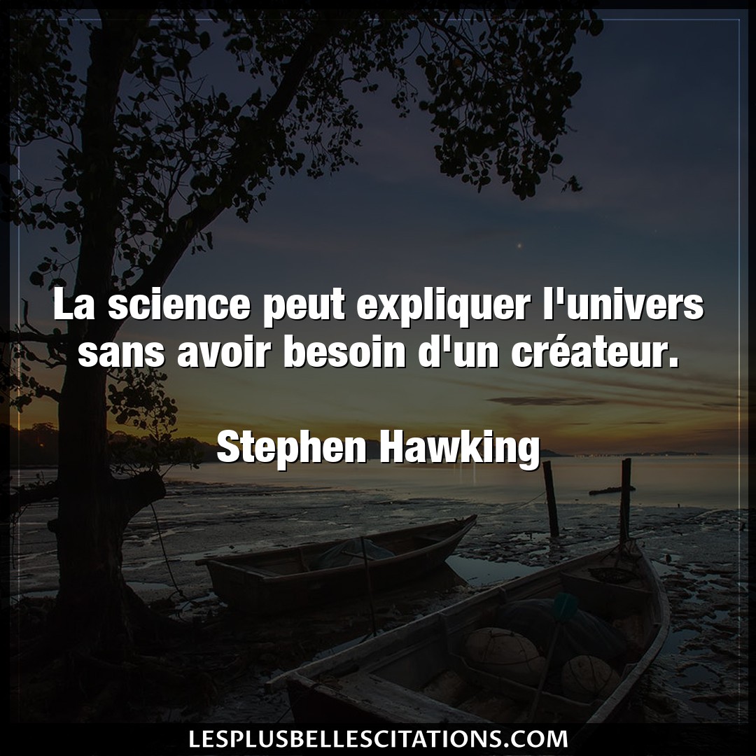 Citation Stephen Hawking Avoir La Science Peut Expliquer L Univers Sans Avoi